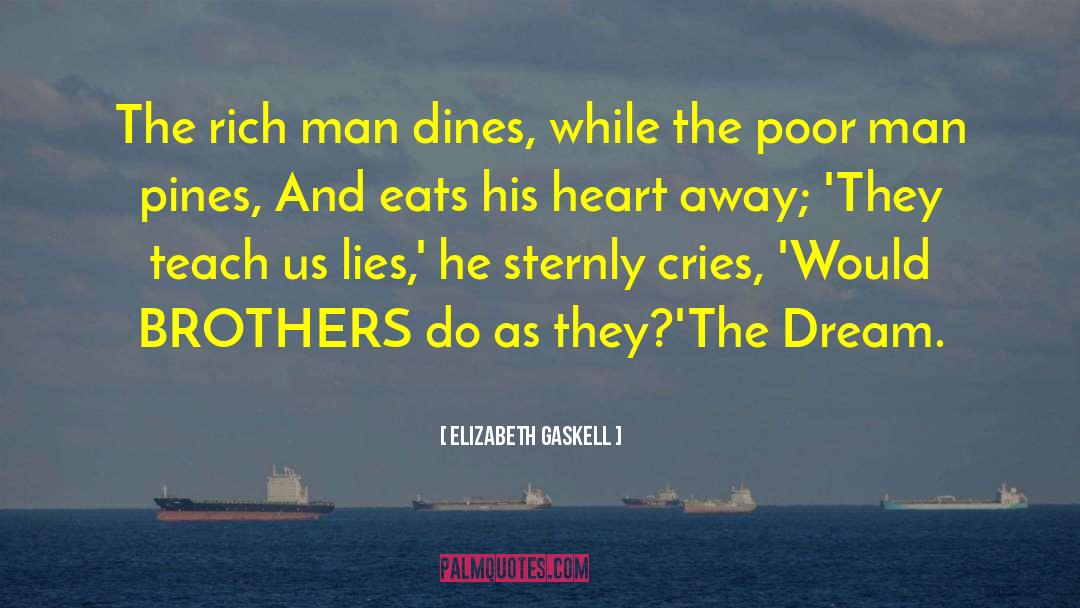 Elizabeth Gaskell Quotes: The rich man dines, while