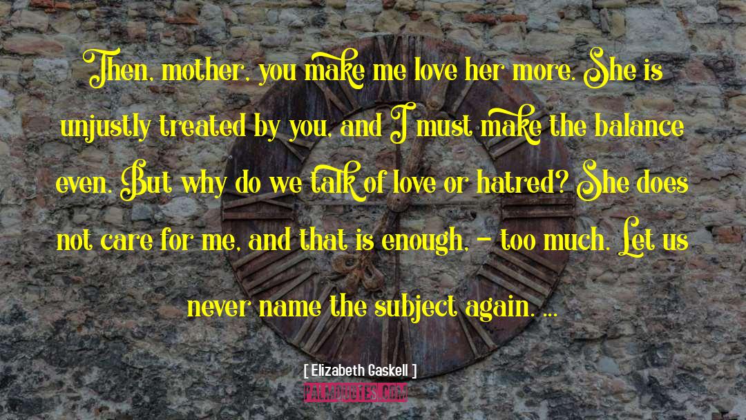 Elizabeth Gaskell Quotes: Then, mother, you make me