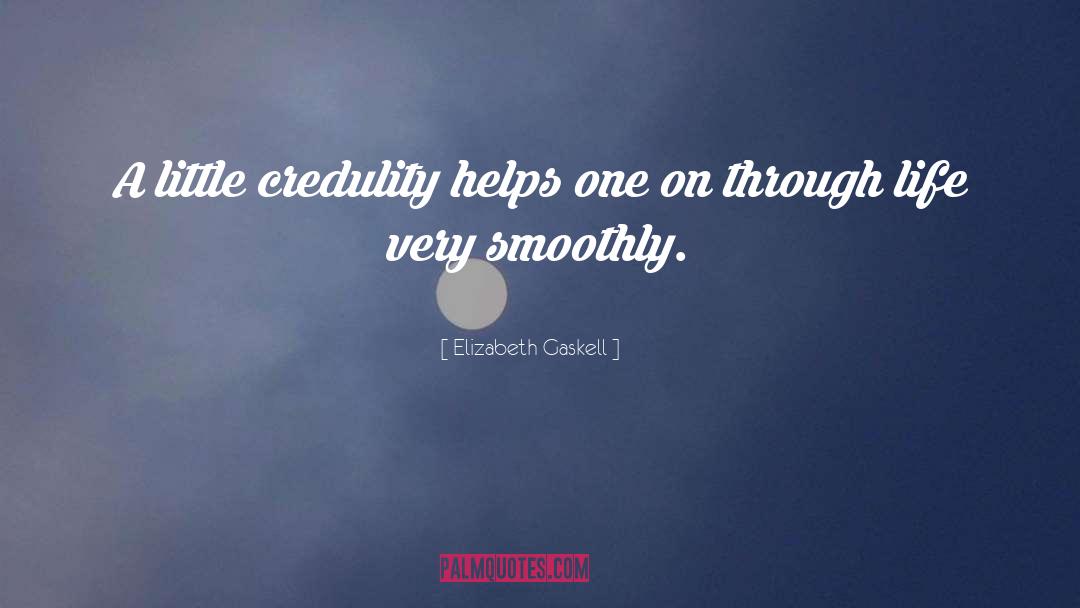 Elizabeth Gaskell Quotes: A little credulity helps one
