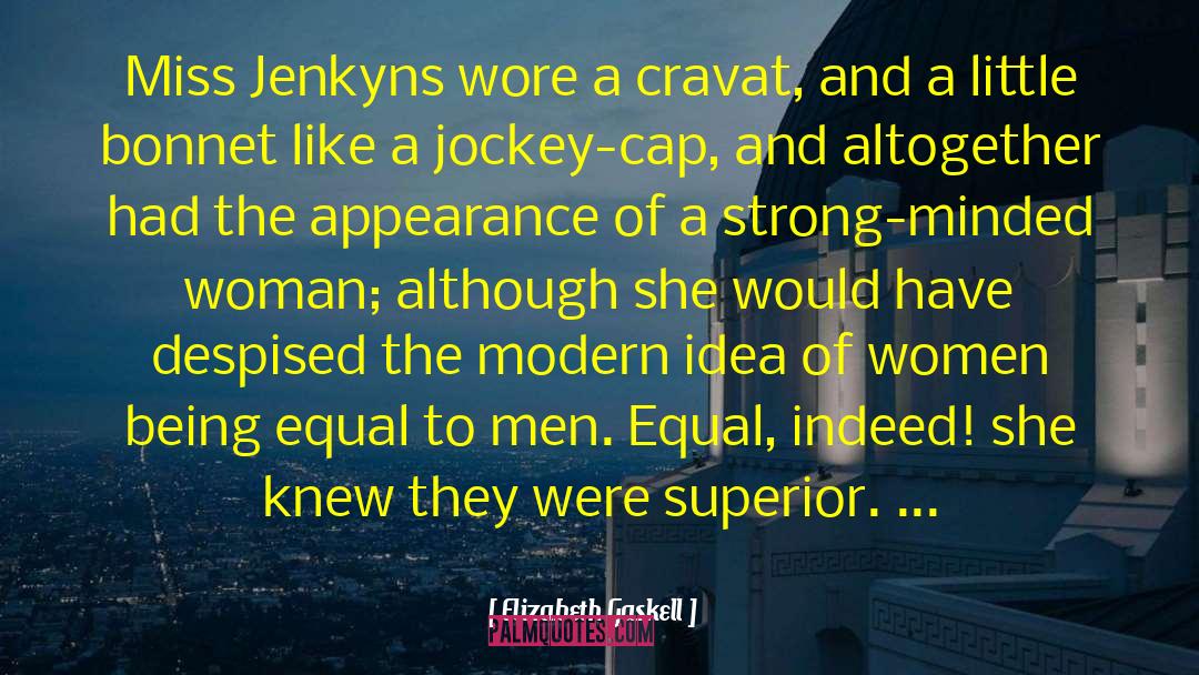 Elizabeth Gaskell Quotes: Miss Jenkyns wore a cravat,