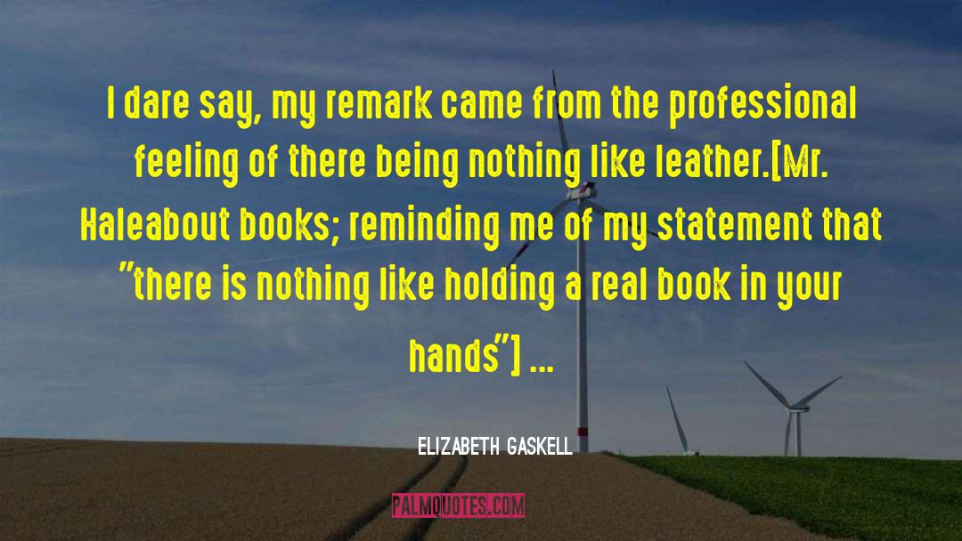 Elizabeth Gaskell Quotes: I dare say, my remark