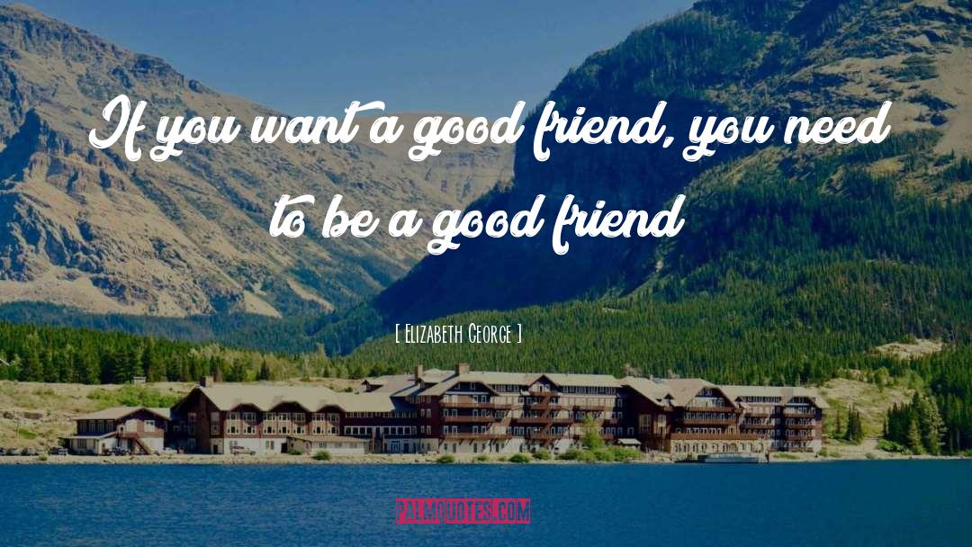 Elizabeth George Quotes: If you want a good