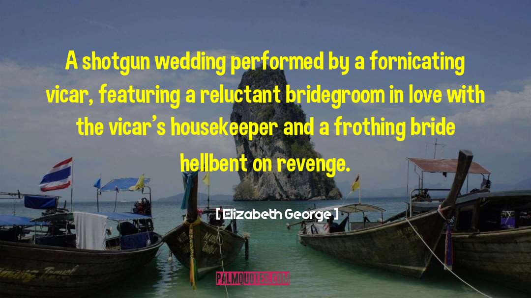 Elizabeth George Quotes: A shotgun wedding performed by