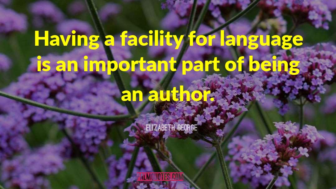 Elizabeth George Quotes: Having a facility for language