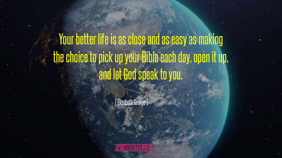 Elizabeth George Quotes: Your better life is as