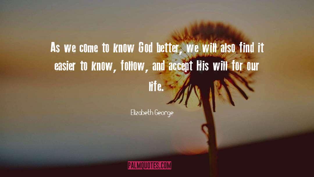 Elizabeth George Quotes: As we come to know
