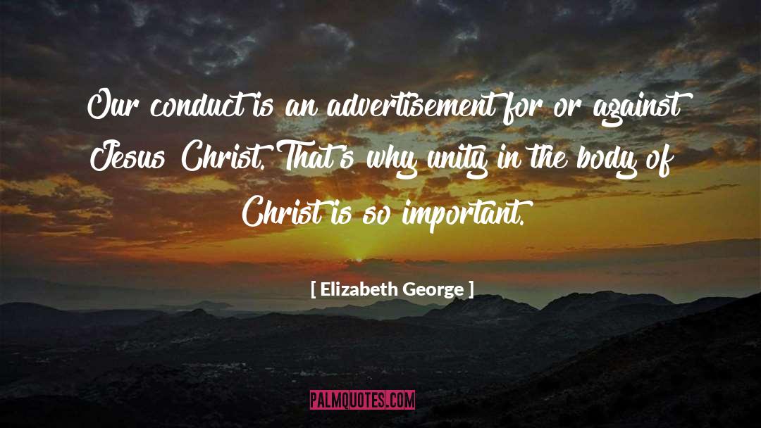 Elizabeth George Quotes: Our conduct is an advertisement