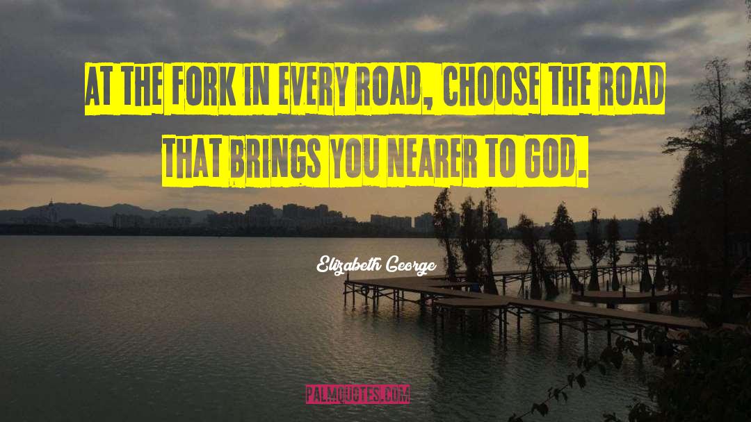 Elizabeth George Quotes: At the fork in every