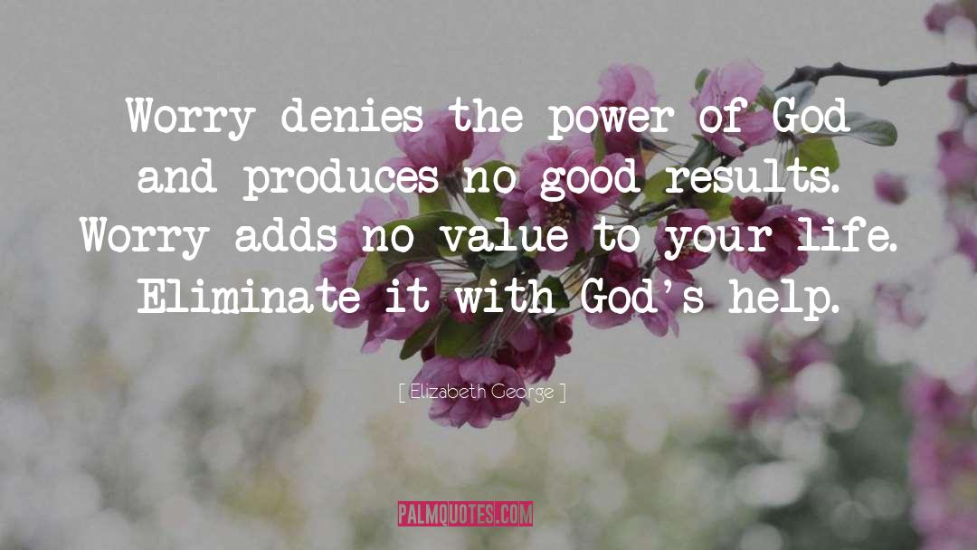 Elizabeth George Quotes: Worry denies the power of
