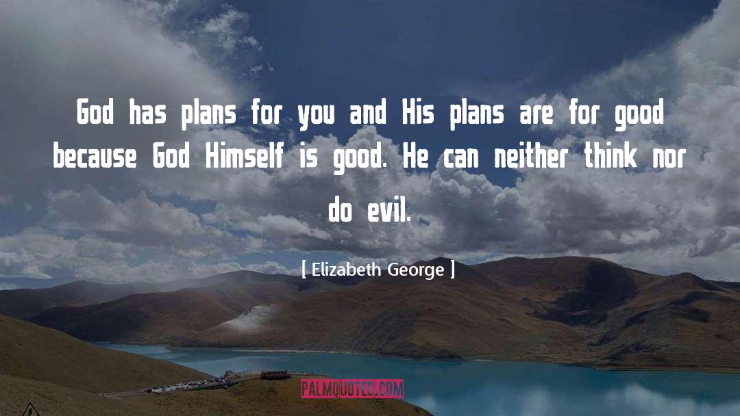 Elizabeth George Quotes: God has plans for you