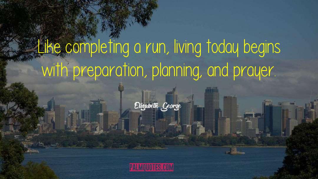 Elizabeth George Quotes: Like completing a run, living