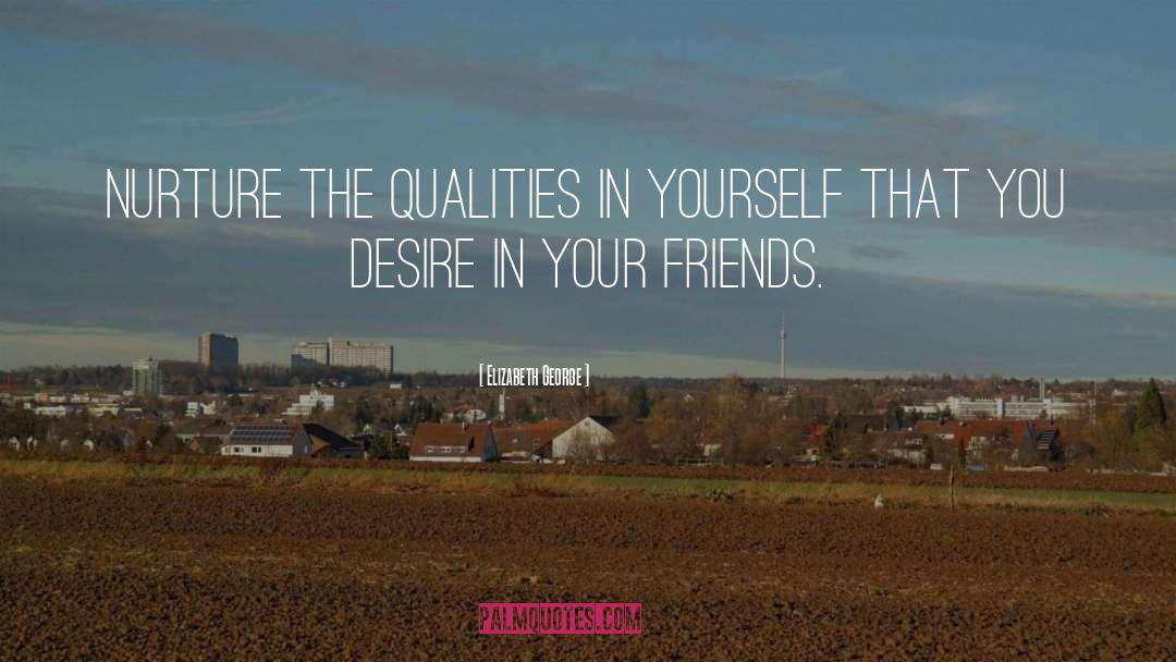 Elizabeth George Quotes: Nurture the qualities in yourself