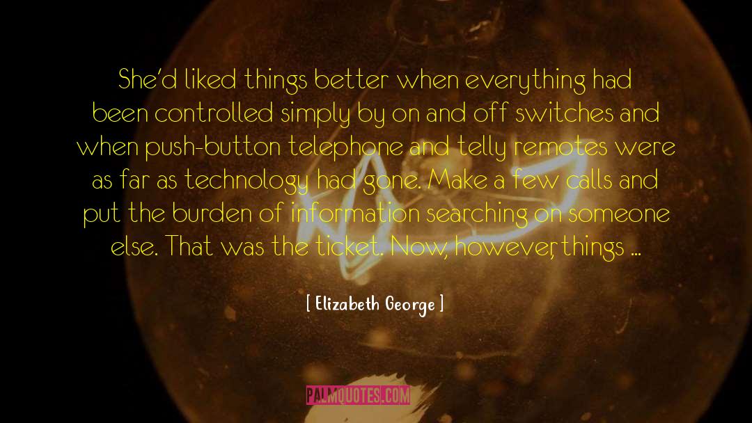 Elizabeth George Quotes: She'd liked things better when