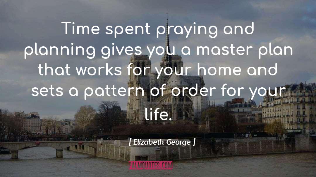 Elizabeth George Quotes: Time spent praying and planning