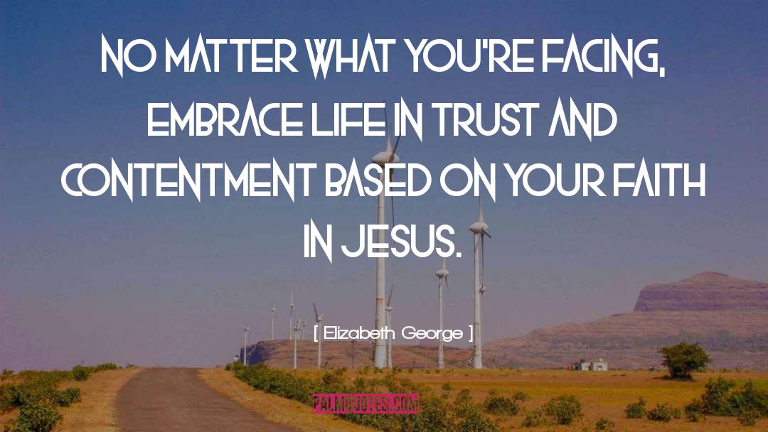 Elizabeth George Quotes: No matter what you're facing,