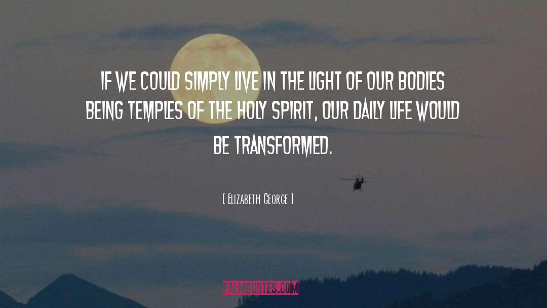 Elizabeth George Quotes: If we could simply live