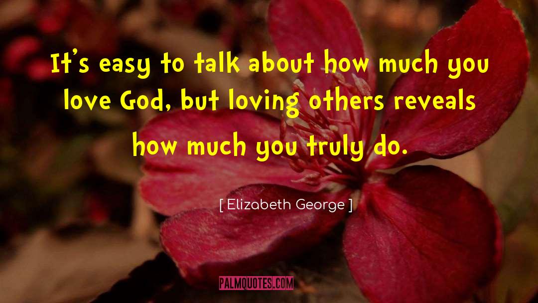 Elizabeth George Quotes: It's easy to talk about