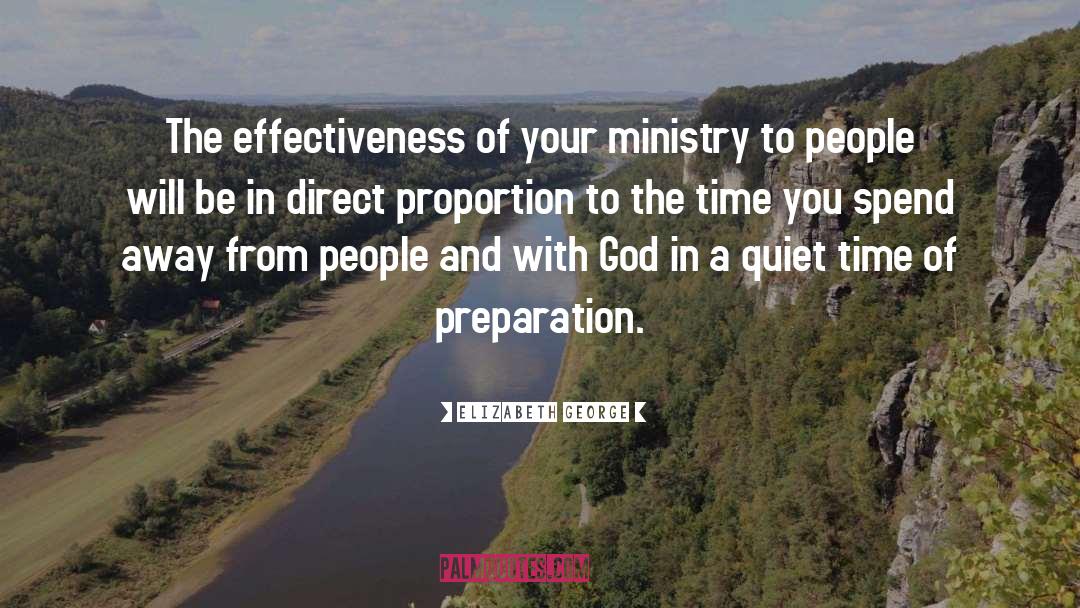 Elizabeth George Quotes: The effectiveness of your ministry