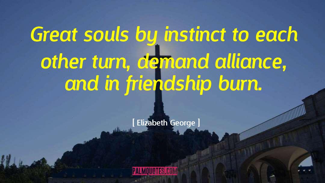 Elizabeth George Quotes: Great souls by instinct to