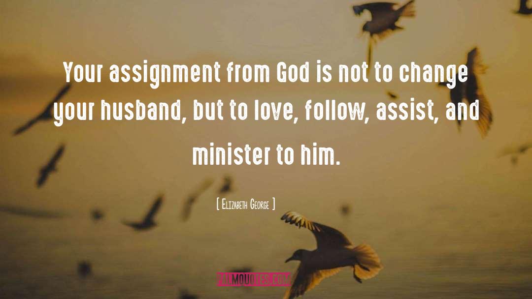Elizabeth George Quotes: Your assignment from God is