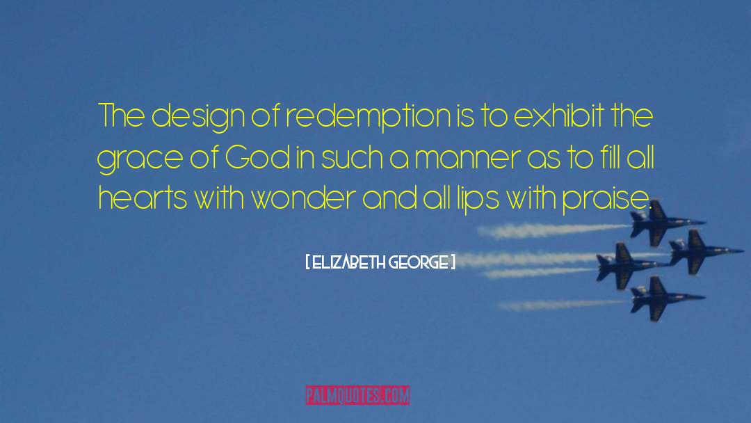 Elizabeth George Quotes: The design of redemption is