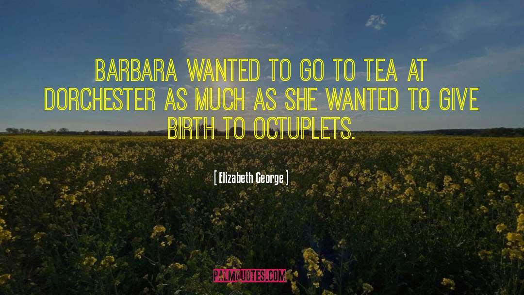 Elizabeth George Quotes: Barbara wanted to go to