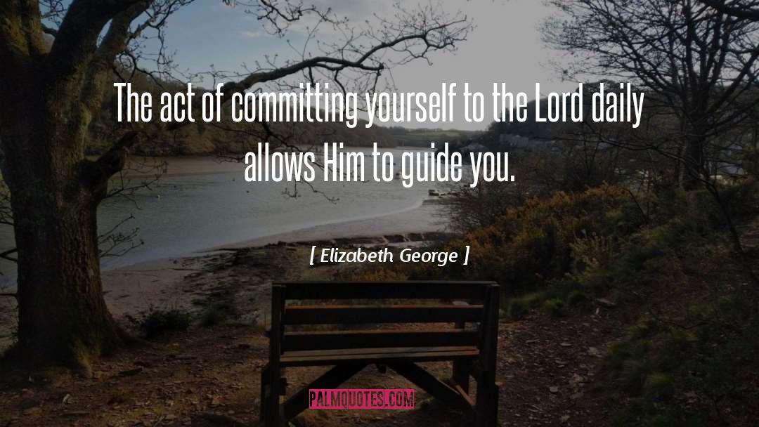 Elizabeth George Quotes: The act of committing yourself