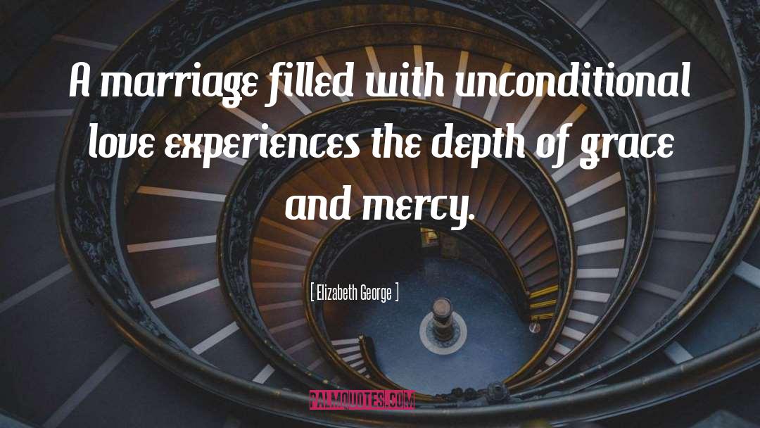 Elizabeth George Quotes: A marriage filled with unconditional