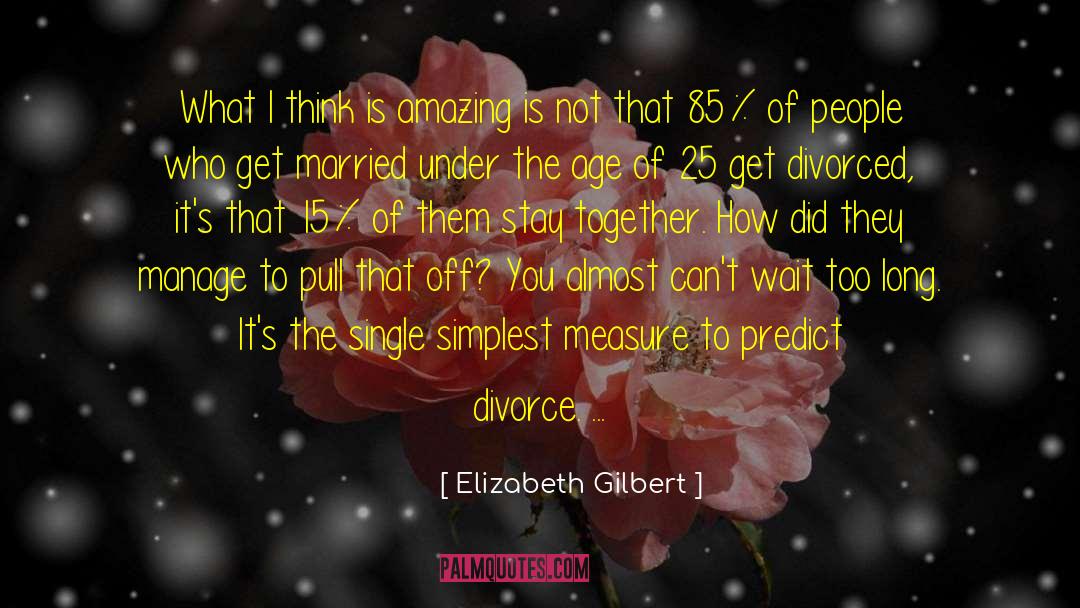 Elizabeth Gilbert Quotes: What I think is amazing