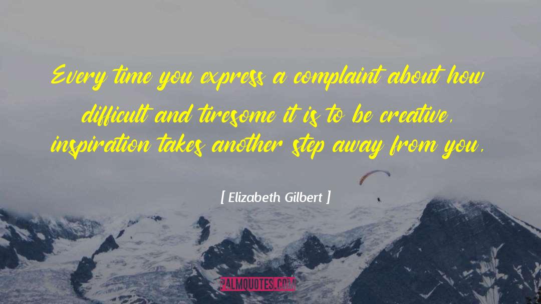 Elizabeth Gilbert Quotes: Every time you express a