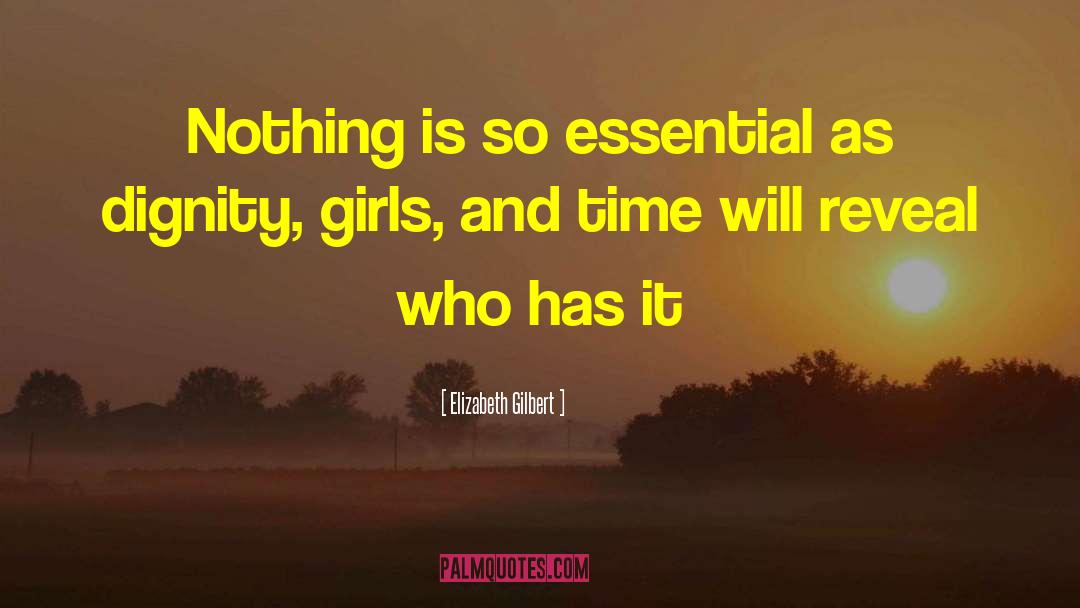 Elizabeth Gilbert Quotes: Nothing is so essential as