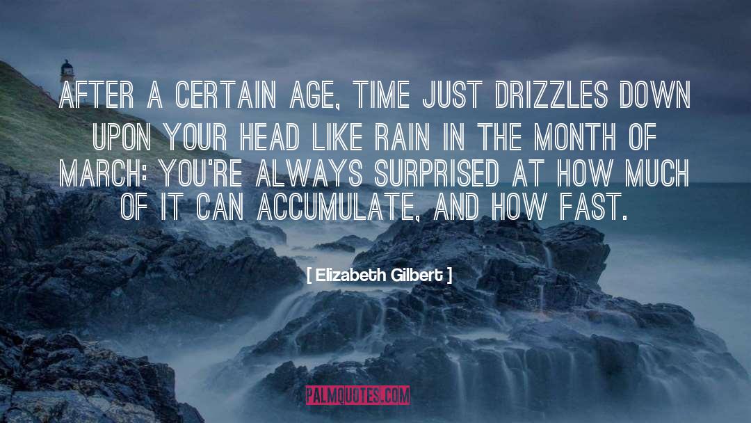 Elizabeth Gilbert Quotes: After a certain age, time