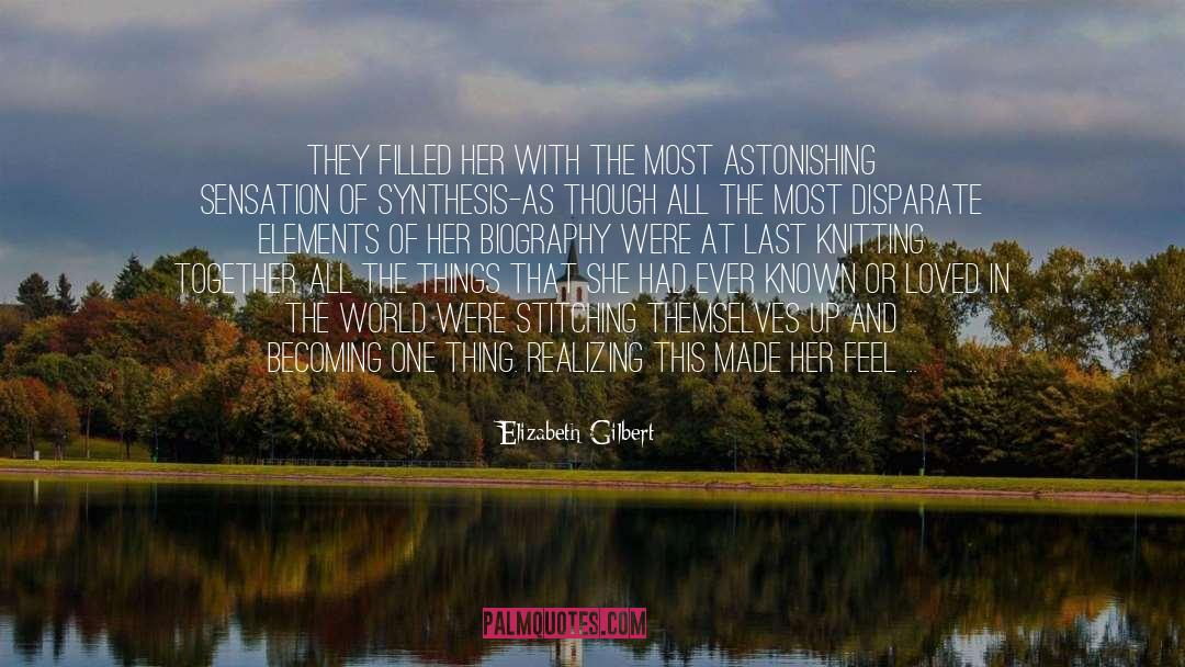 Elizabeth Gilbert Quotes: They filled her with the