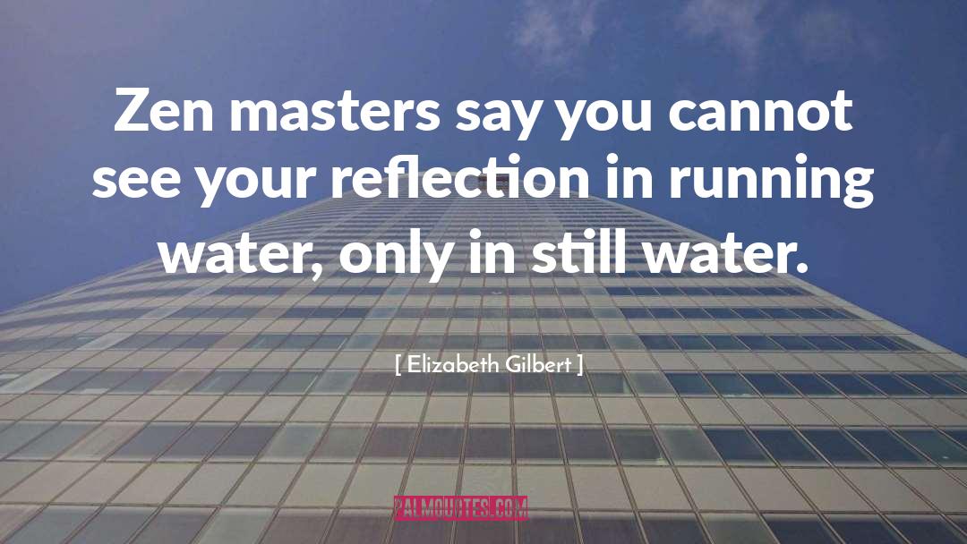 Elizabeth Gilbert Quotes: Zen masters say you cannot