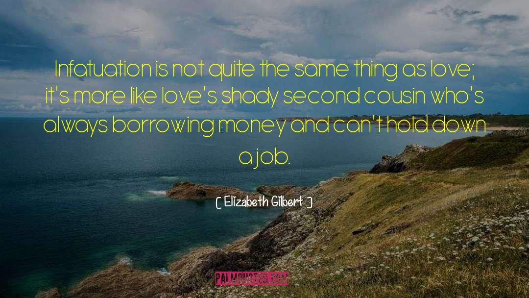 Elizabeth Gilbert Quotes: Infatuation is not quite the