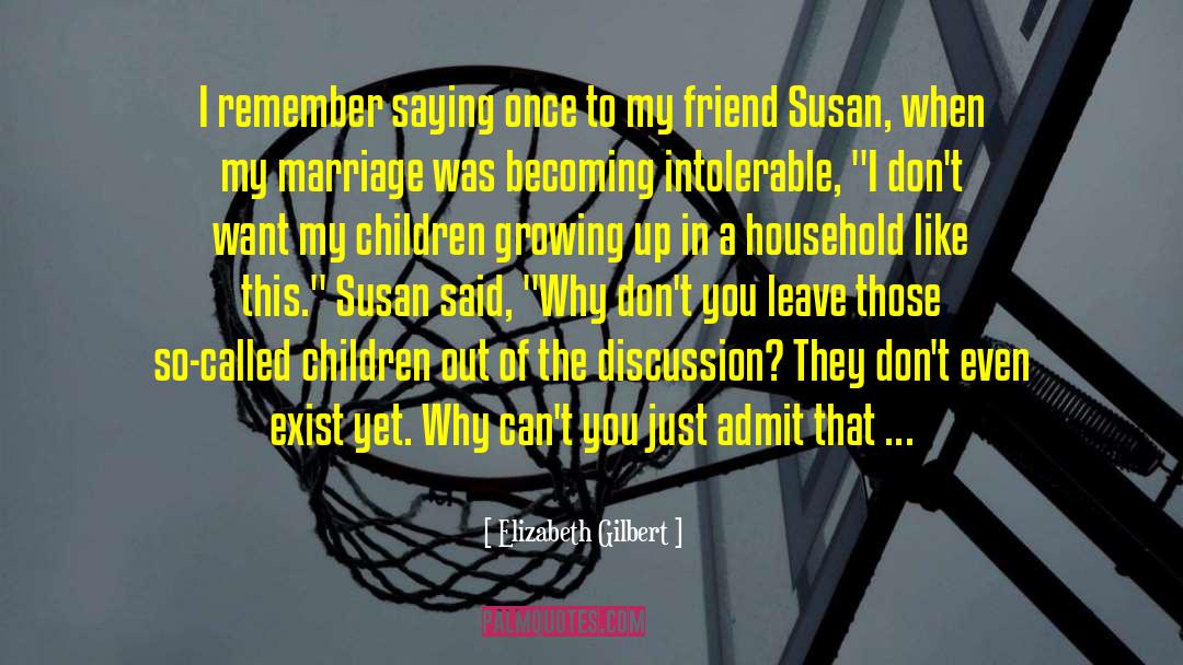 Elizabeth Gilbert Quotes: I remember saying once to
