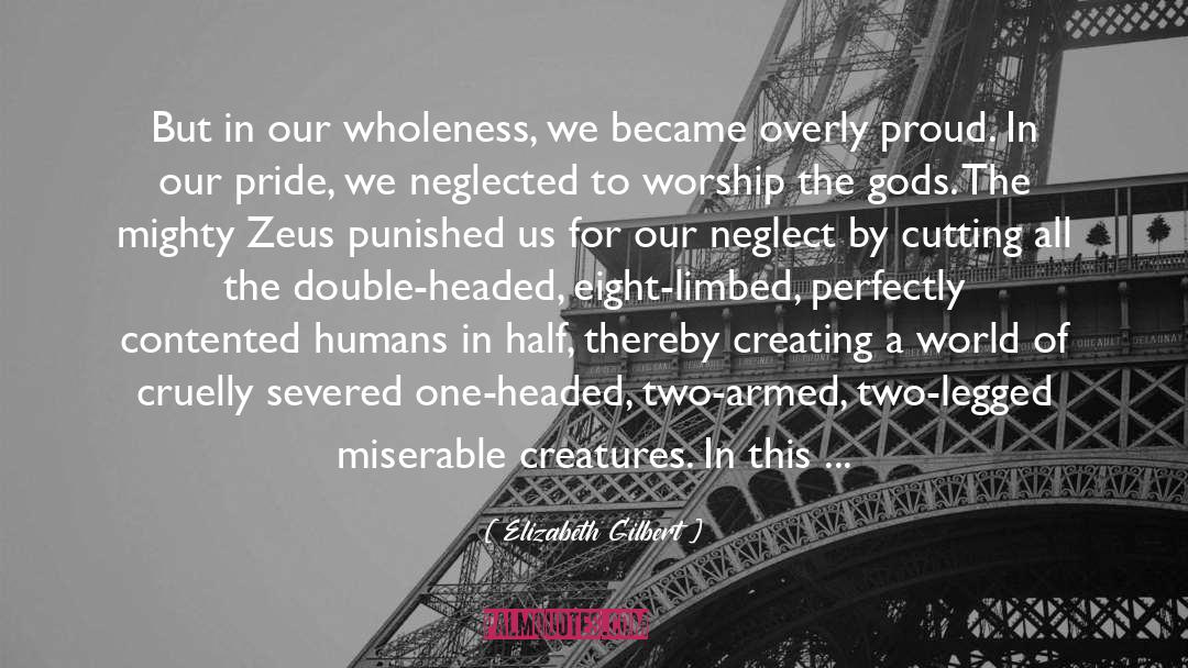 Elizabeth Gilbert Quotes: But in our wholeness, we