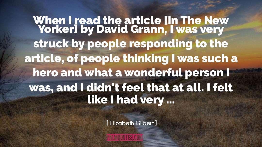 Elizabeth Gilbert Quotes: When I read the article