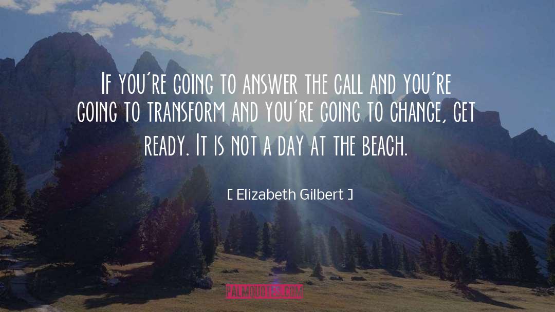 Elizabeth Gilbert Quotes: If you're going to answer