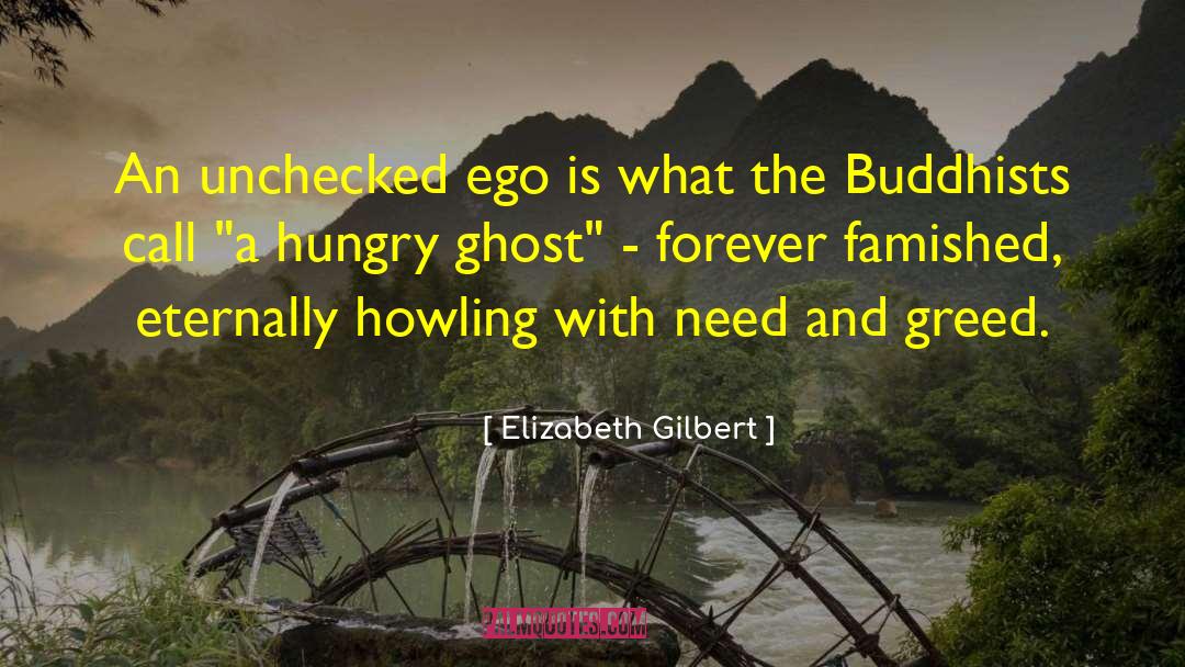 Elizabeth Gilbert Quotes: An unchecked ego is what