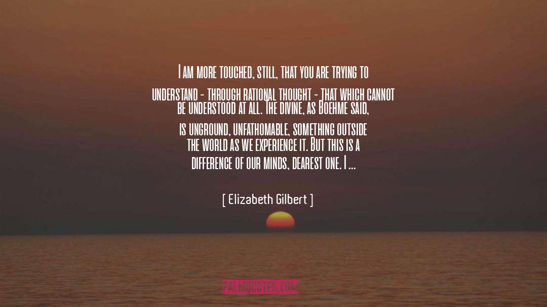 Elizabeth Gilbert Quotes: I am more touched, still,