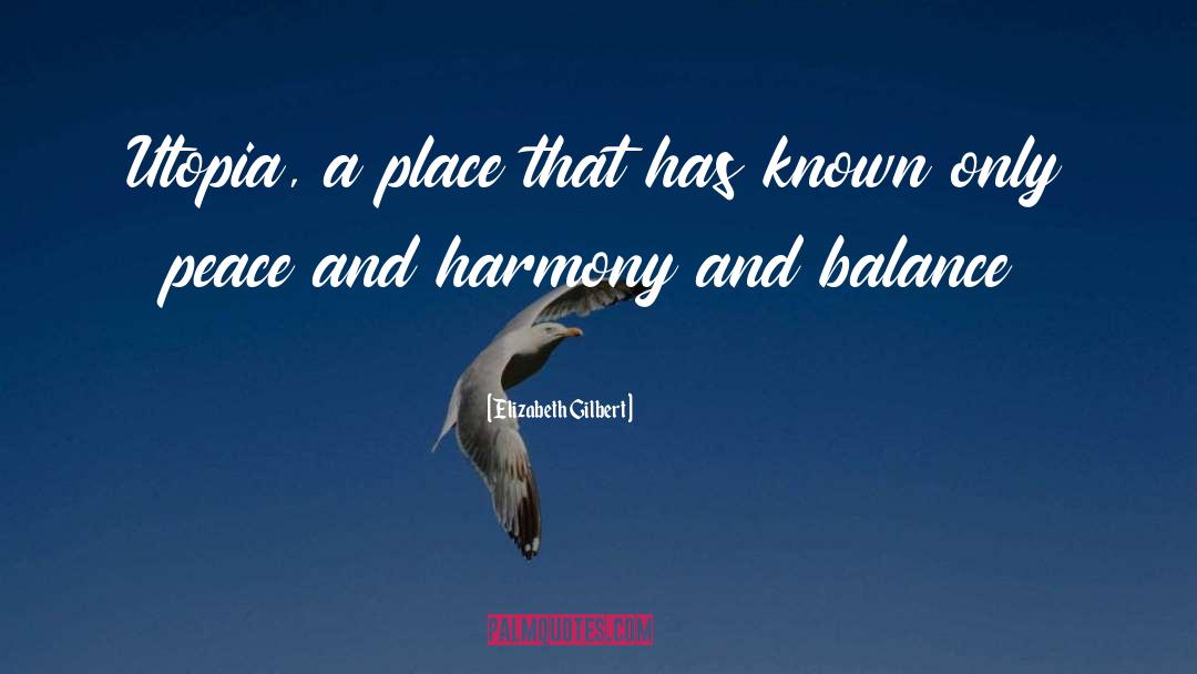 Elizabeth Gilbert Quotes: Utopia, a place that has