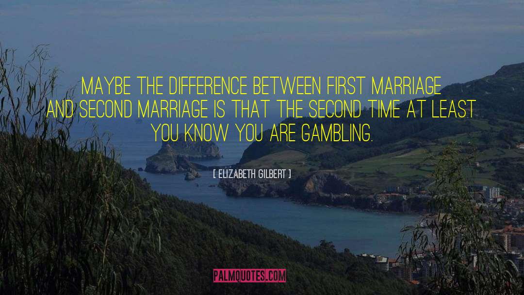 Elizabeth Gilbert Quotes: Maybe the difference between first
