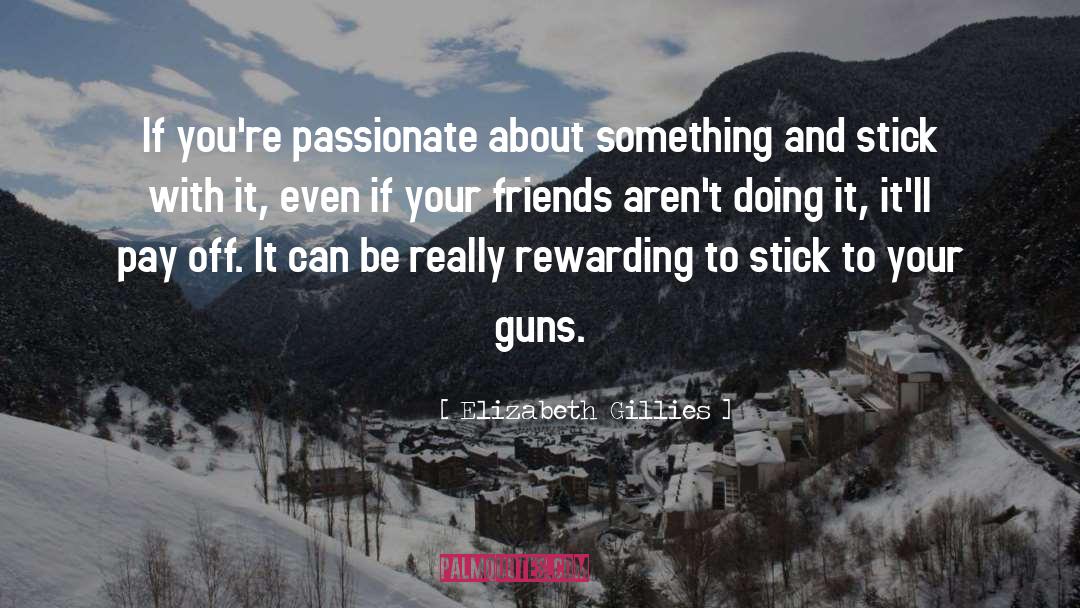 Elizabeth Gillies Quotes: If you're passionate about something