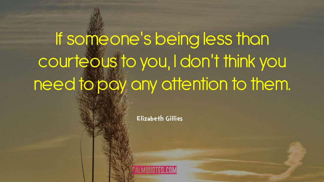 Elizabeth Gillies Quotes: If someone's being less than