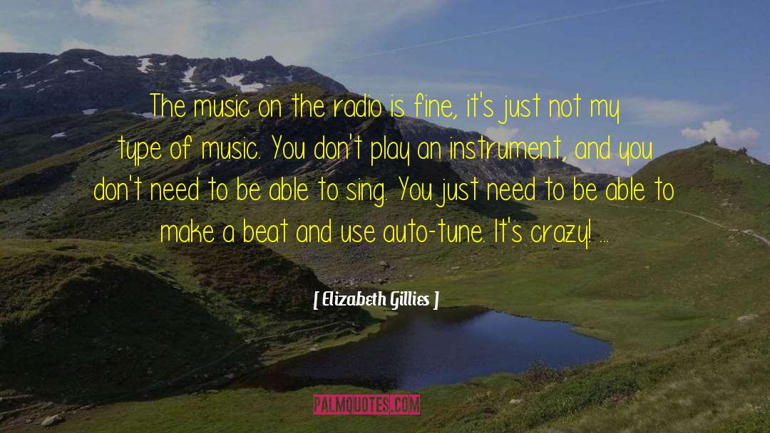 Elizabeth Gillies Quotes: The music on the radio