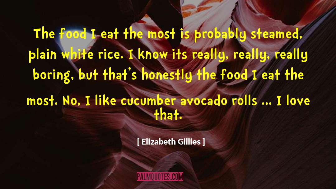 Elizabeth Gillies Quotes: The food I eat the