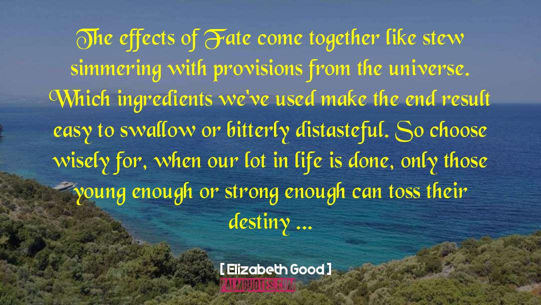 Elizabeth Good Quotes: The effects of Fate come