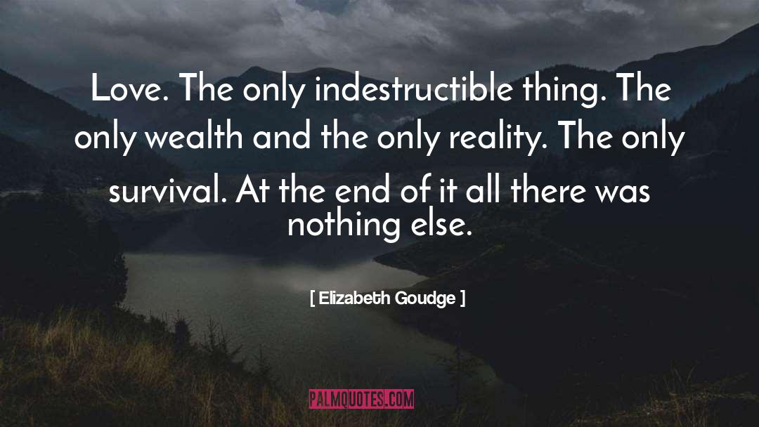Elizabeth Goudge Quotes: Love. The only indestructible thing.