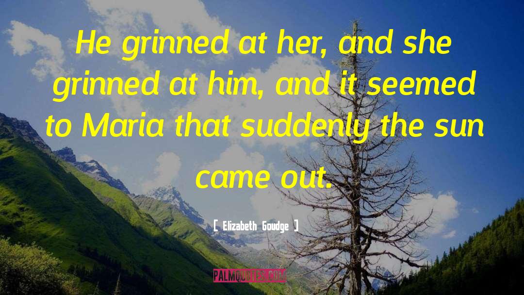 Elizabeth Goudge Quotes: He grinned at her, and